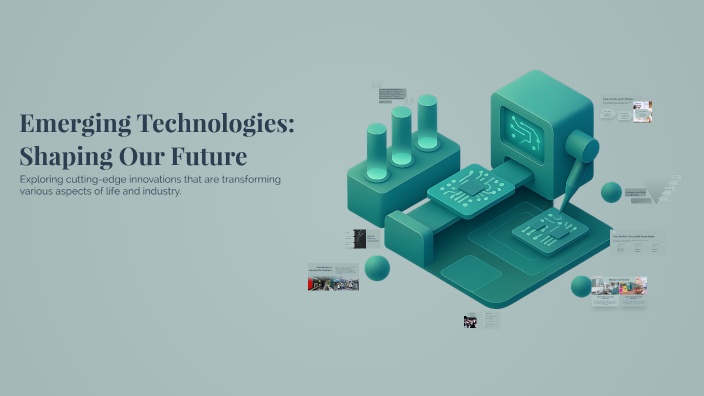Emerging Technologies: Shaping Our Future by nadia sibinska on Prezi