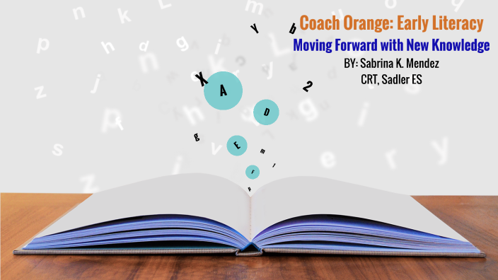 Coach Orange:Early Literacy Final Presentation by Sabrina Mendez on Prezi