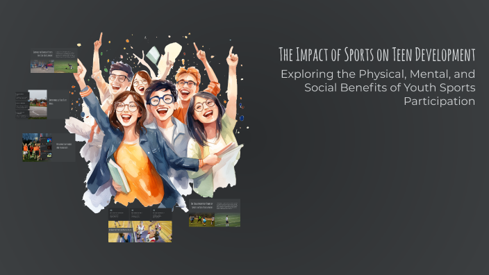 The Impact of Sports on Teen Development by Lillian Swartzmiller on Prezi