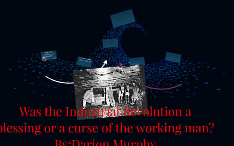 was the industrial revolution a blessing or a curse essay