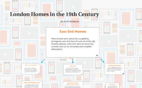 London Homes in the 19th Century by Grace Wolverton on Prezi