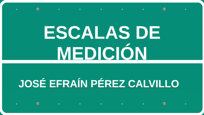 ESCALAS DE MEDICIÓN by Jose Efrain Perez Calvillo on Prezi