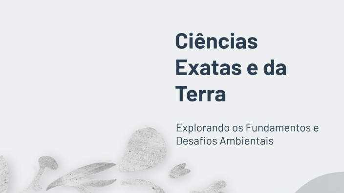 Ciências Exatas e da Terra by Matheus Mello Matheus melo on Prezi