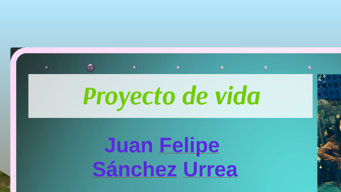mi proyecto de vida by JuanFe Sanchez on Prezi
