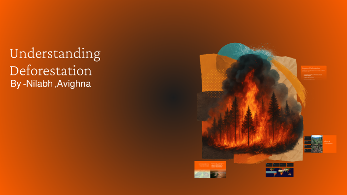 Understanding Deforestation by nilabh shakya on Prezi