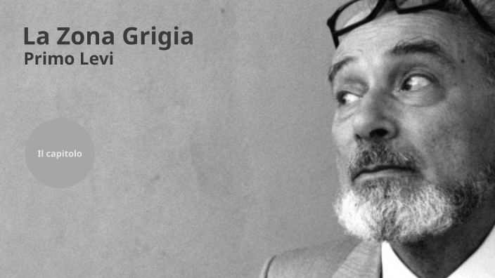 La Zona Grigia Primo Levi By Francesco Lutri On Prezi la-zona-grigia-primo-levi-by-francesco-lutri-on-prezi