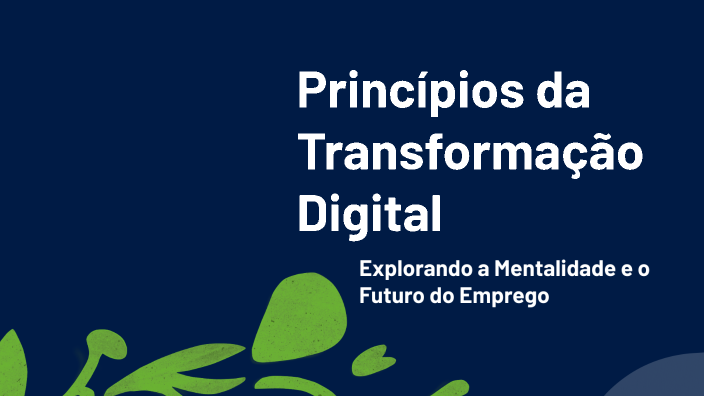 Princípios da Transformação Digital by JACKSON DENER WRUBLAK on Prezi