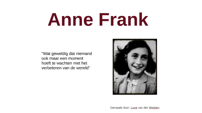 Anne Frank by Luce van der Weijden on Prezi