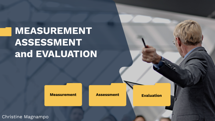 Measurement, Assessment and Evaluation by Christine Magnampo on Prezi
