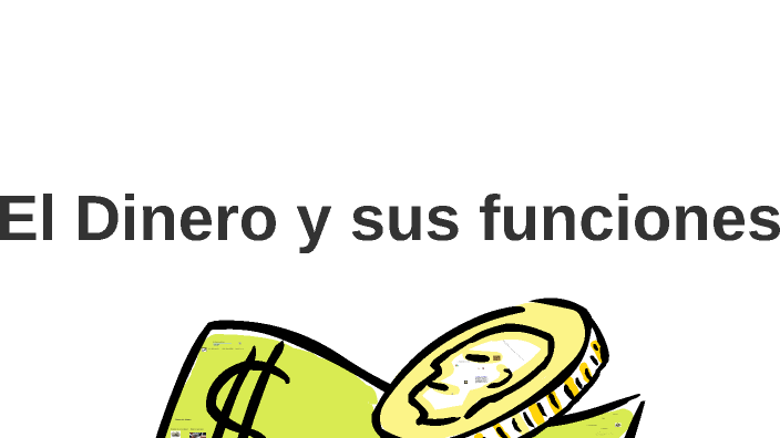 El Dinero y sus funciones by A. B C on Prezi