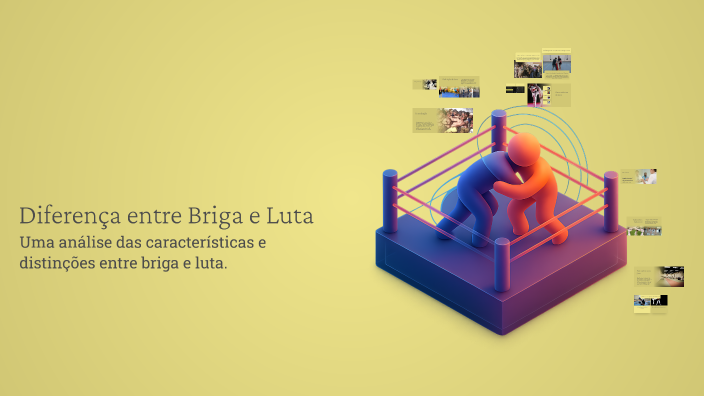 Diferença entre Briga e Luta by Lorenzo mena on Prezi