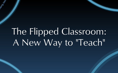 The Flipped Classroom: A New Way to "Teach" by Marc Seigel on Prezi