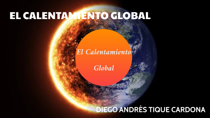 El calentamiento global by Diego Andrés on Prezi