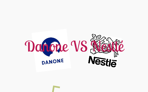 Danone Vs Nestlé By Valentin Pascual On Prezi