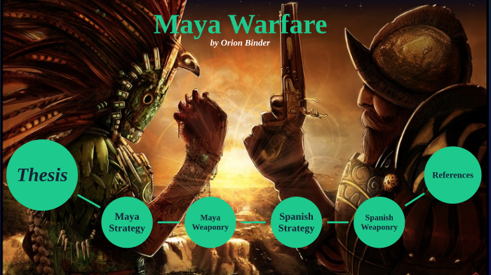 Maya Warfare by Orion Binder on Prezi