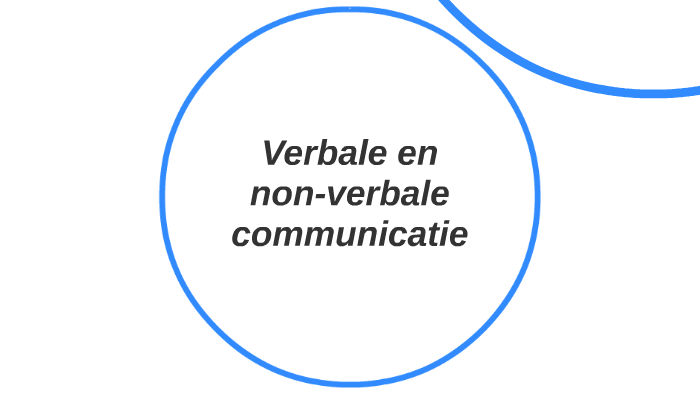 Verbale en non-verbale communicatie by Mieke Seys on Prezi