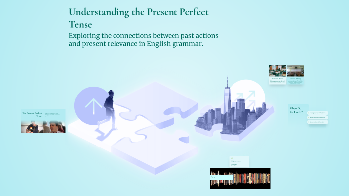 Understanding the Present Perfect Tense by Adrian Sosa on Prezi