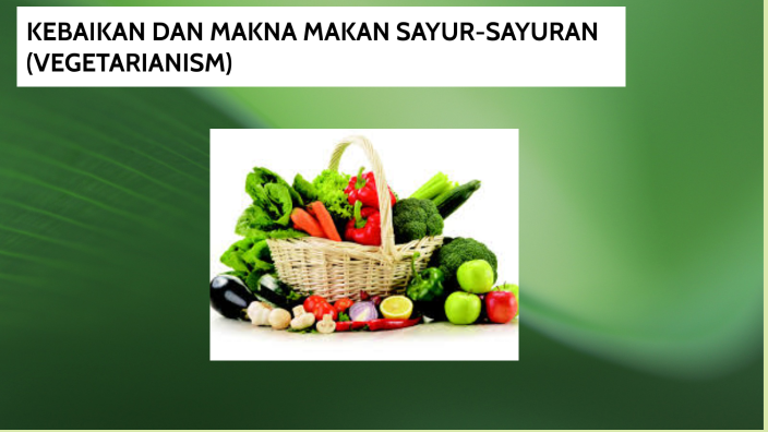 Kebaikan Dan Makna Makan Sayur Sayuran Vegetarianism By Sim Ling Loh