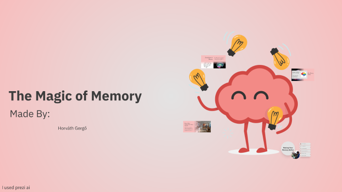 Memory Make Magic The Magic of Memory by Gergő Horváth on Prezi