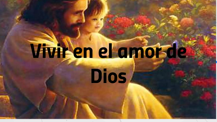 Vivir en el amor de Dios by Anamaría Guerrero Pinzón on Prezi