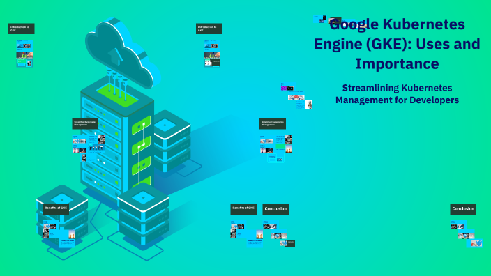 Google Kubernetes Engine (GKE): Uses and Importance by kiran on Prezi