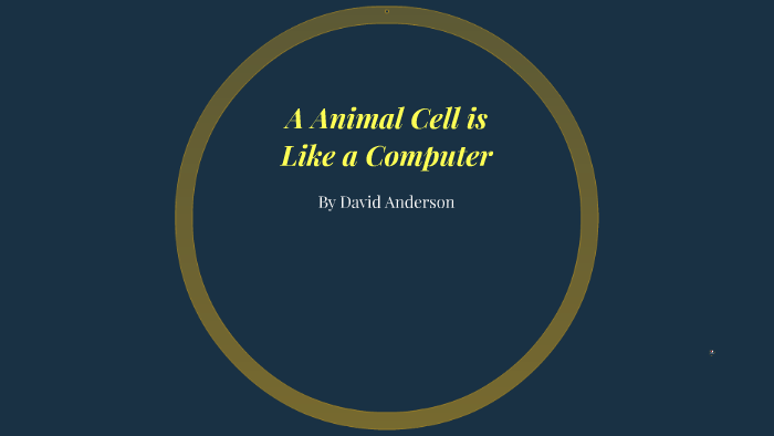 A Animal Cell is Like a Computer by David Anderson on Prezi