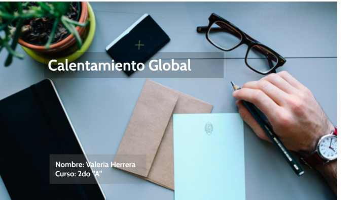 Calentamiento Global by Valeria Herrera Salazar on Prezi
