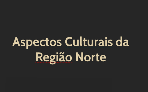 Aspectos Culturais da Região Norte by Brunna Souza on Prezi