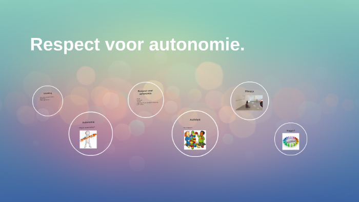 Respect voor autonomie. by Anke Hobelman on Prezi