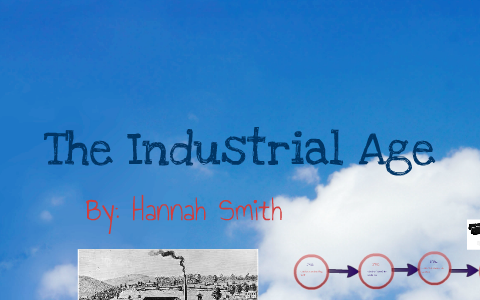 The Industrial Age by Hannah Smith on Prezi