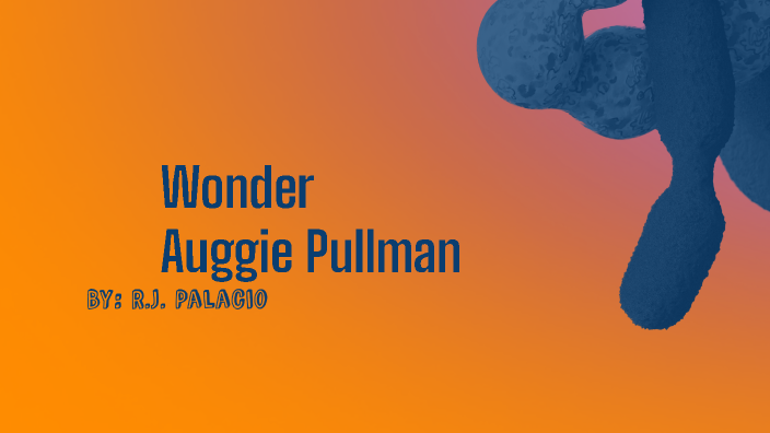 Wonder Auggie Pullman by Piper Ticknor on Prezi