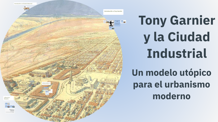 Tony Garnier y la Ciudad Industrial by Karol Rocha on Prezi