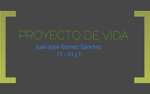 Mi proyecto de vida by juan jsoe gomez sanchez on Prezi