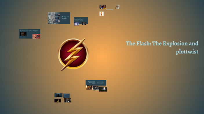 The Flash: The Explosion and Its Consequences by darren petsho on Prezi