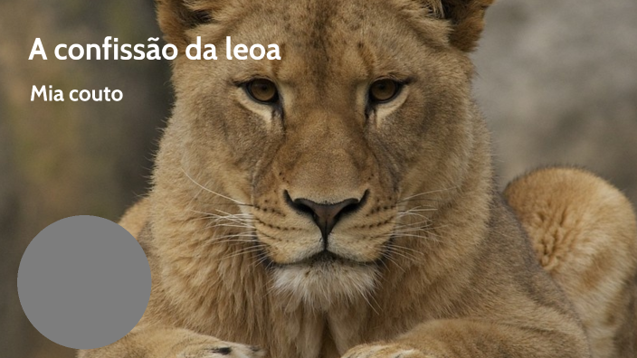 a confissão da leoa by Mariana Silva on Prezi