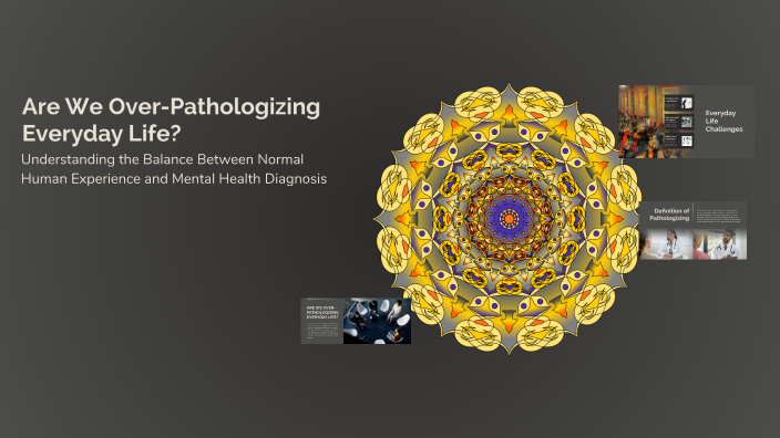 Pathologicalizing Are We Over-Pathologizing Everyday Life? by Today Festival on Prezi