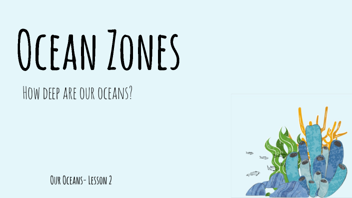 Our Oceans- Lesson 2- Ocean Zones by Alyssa N Tarantelli on Prezi