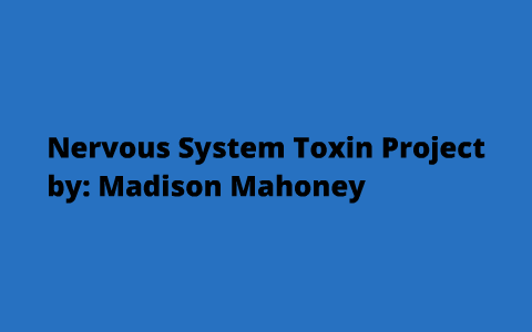 Nervous System Toxin Project by Madison Mahoney on Prezi