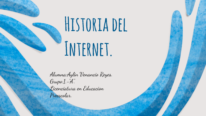 INTERNET HISTORIA AYLIN 1A by Aylin Venancio Reyes on Prezi