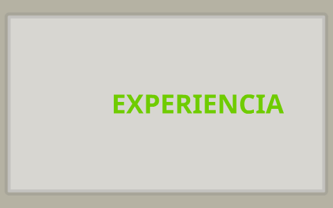 EXPERIENCIA by olga lucia on Prezi