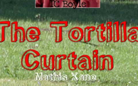 The Tortilla Curtain By Mathis Kane On Prezi