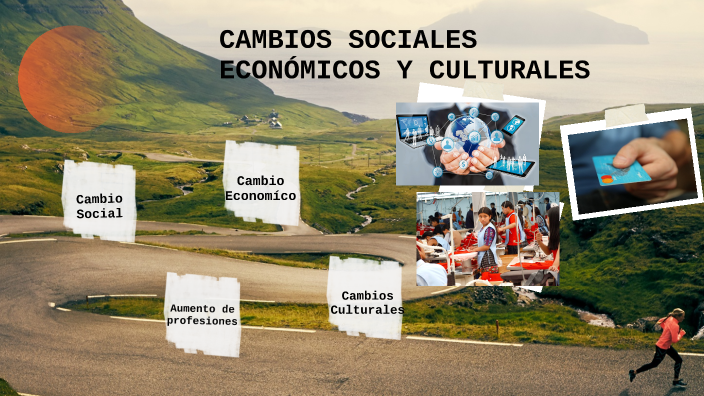 Cambios Sociales, Económicos y SCulturales. by Sandra Villatoro on Prezi