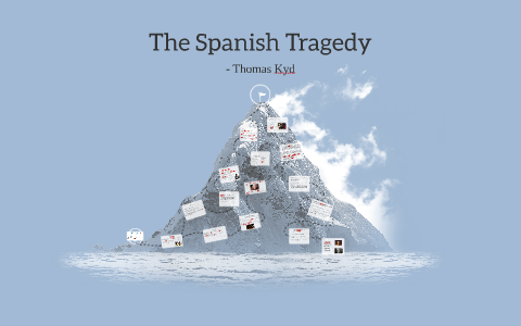 The Spanish Tragedy By Samuel Sequeira On Prezi