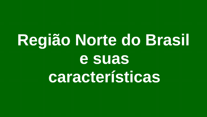 Região Norte do Brasil e suas características by Carlos Eduardo Moro ...