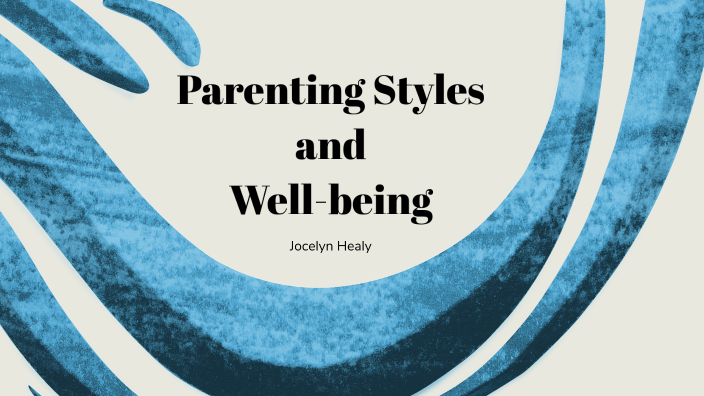 Parenting Styles and Well-being by Jocelyn Healy on Prezi