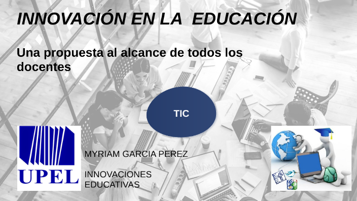 INNOVACIÓN EN LA EDUCACIÓN by myriam garcia perez on Prezi