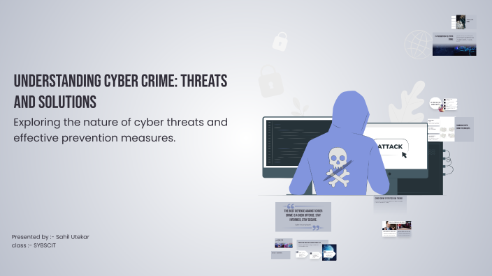 Understanding Cyber Crime: Threats and Solutions by Sahil Utekar on Prezi