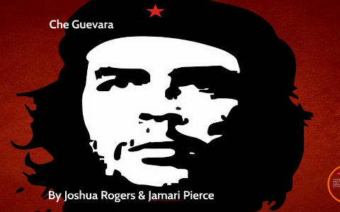 Che Guevara: by Jamari Pierce on Prezi