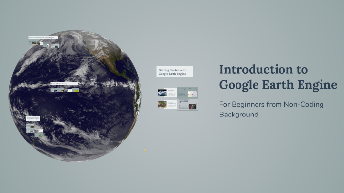 Introduction to Google Earth Engine by Parul Chauhan on Prezi