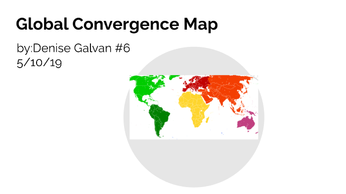 Global Convergence Map by Denise Galvan on Prezi